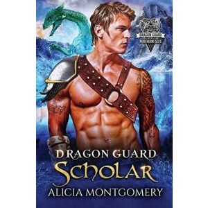 Dragon Guard Scholar: Dragon Guard of the Northern Isles Book 2, Paperback - Alicia Montgomery imagine