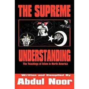 The Supreme Understanding: The Teachings of Islam in North America, Paperback - Abdul Noor imagine