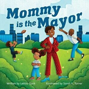 Mommy is the Mayor, Paperback - Letitia Clark imagine
