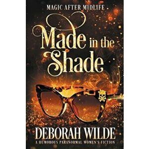 Made in the Shade: A Humorous Paranormal Women's Fiction, Paperback - Deborah Wilde imagine