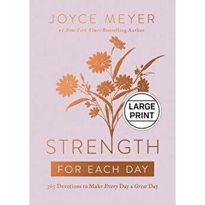 Strength for Each Day: 365 Devotions to Make Every Day a Great Day, Hardcover - Joyce Meyer imagine