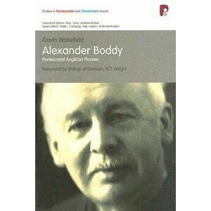 Spci: Alexander Boddy: Pentecostal Anglican Pioneer, Paperback - Gavin Wakefield imagine