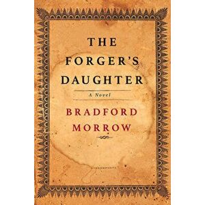 The Forger's Daughter, Paperback - Bradford Morrow imagine
