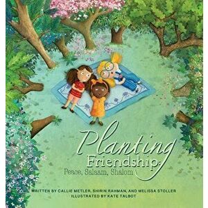 Planting Friendship: Peace, Salaam, Shalom, Hardcover - Callie Metler imagine