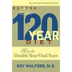 Beyond the 120-Year Diet: How to Double Your Vital Years, Paperback - Roy L. Walford imagine