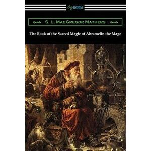 The Book of the Sacred Magic of Abramelin the Mage, Paperback - S. L. MacGregor Mathers imagine