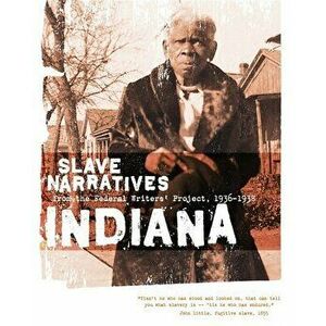 Indiana Slave Narratives: Slave Narratives from the Federal Writers' Project 1936-1938, Paperback - *** imagine