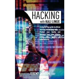 Hacking with Kali Linux: A Step By Step Guide To Ethical Hacking, Hacking Tools, Protect Your Family And Business From Cyber Attacks Using The - Jerem imagine