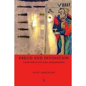 Freud and Divination: A pocket book on cards, magic, and psychoanalysis, Paperback - Bent Sørensen imagine