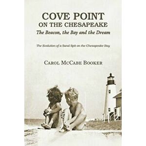 Cove Point on the Chesapeake: The Beacon, The Bay, and the Dream, Paperback - Carol McCabe Booker imagine
