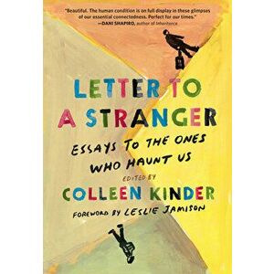 Letter to a Stranger: Essays to the Ones Who Haunt Us, Hardcover - Colleen Kinder imagine