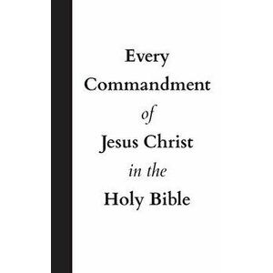 Every Commandment of Jesus Christ In The Holy Bible, Hardcover - *** imagine