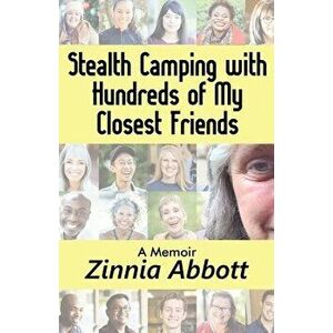 Stealth Camping with Hundreds of My Closest Friends, Paperback - Zinnia Abbott imagine