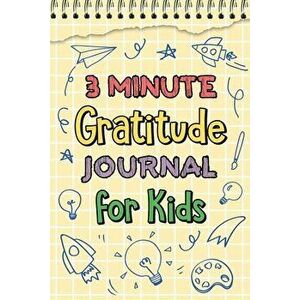 3 Minute Gratitude Journal for Kids, Paperback - *** imagine