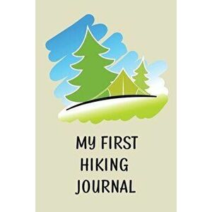 My First Hiking Journal: Prompted Hiking Log Book for Children, Kids Backpacking Notebook, Write-In Prompts For Trail Details, Location, Weathe - Tere imagine
