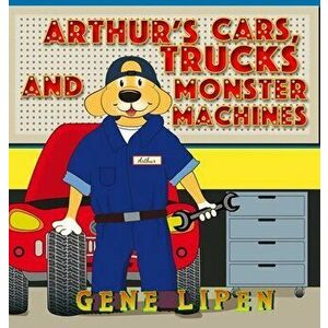Arthur's Cars, Trucks and Monster Machines, Hardcover - Gene Lipen imagine
