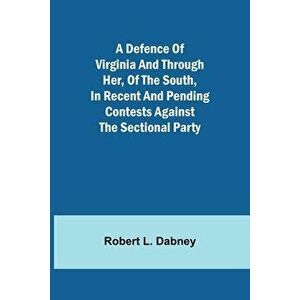 A Defence Of Virginia And Through Her, Of The South, In Recent And Pending Contests Against The Sectional Party - *** imagine