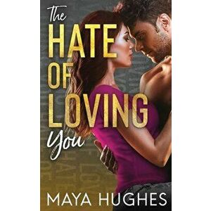 The Hate of Loving You, Paperback - Maya Hughes imagine