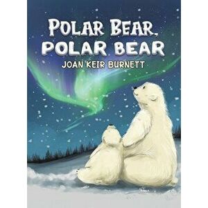 Polar Bear, Polar Bear, Hardcover - Joan Keir Burnett imagine