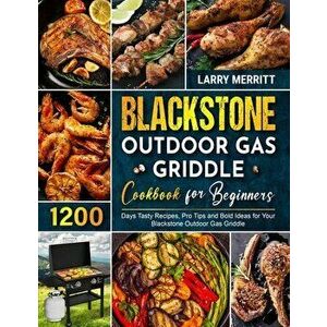 Blackstone Outdoor Gas Griddle Cookbook for Beginners: 1200 Days Tasty Recipes, Pro Tips and Bold Ideas for Your Blackstone Outdoor Gas Griddle - Larr imagine