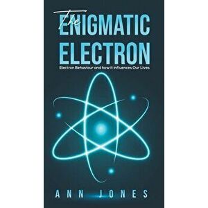 The Enigmatic Electron, Hardcover - Ann Jones imagine