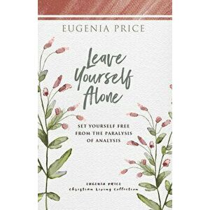 Leave Yourself Alone, Paperback - Eugenia Price imagine