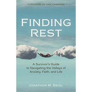 Finding Rest: A Survivor's Guide to Navigating the Valleys of Anxiety, Faith, and Life, Paperback - Jonathon Seidl imagine