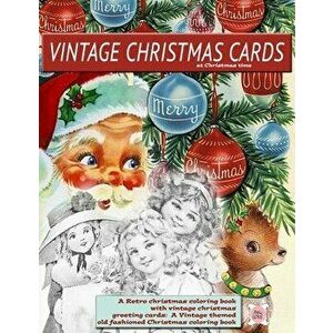 Vintage Christmas cards at Christmas time A Retro christmas coloring book with vintage christmas greeting cards: A Vintage themed old fashioned Christ imagine