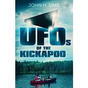 UFOs of the Kickapoo, Paperback - John Sime imagine