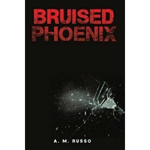 Bruised Phoenix, Paperback - A. M. Russo imagine