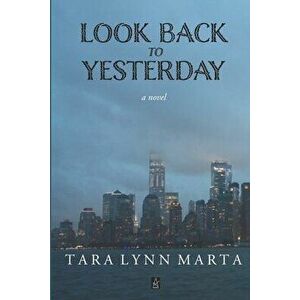 Look Back to Yesterday, Paperback - Tara Lynn Marta imagine