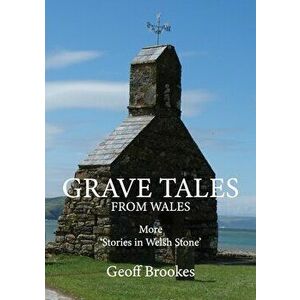 Grave Tales from Wales, Paperback - Geoff Brookes imagine