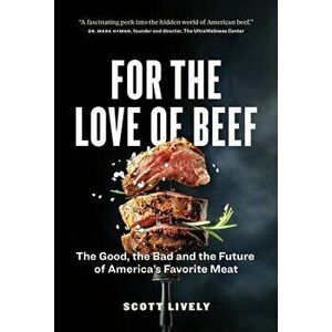For the Love of Beef: The Good, the Bad and the Future of America's Favorite Meat, Paperback - Scott Lively imagine