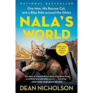 Nala's World: One Man, His Rescue Cat, and a Bike Ride Around the Globe, Paperback - Dean Nicholson imagine