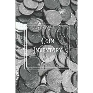 Coin Inventory: Collection Log Book, Collectors Coins Record, Catalog Ledger Notebook, Keep Track Purchases, Collectible Diary, Gift, - Amy Newton imagine