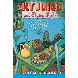 Sky Juice and Flying Fish: Tastes of a Continent, Paperback - Jessica B. Harris imagine