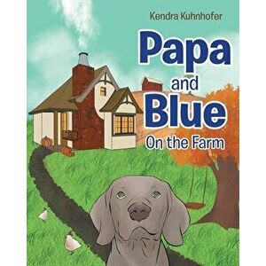 Papa and Blue: On the Farm, Paperback - Kendra Kuhnhofer imagine