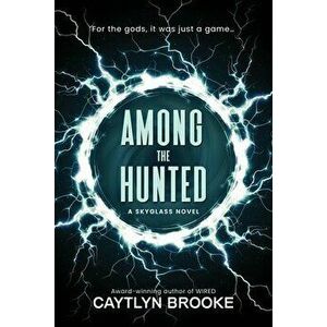 Among the Hunted, Paperback - Caytlyn Brooke imagine