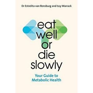 Eat Well or Die Slowly: Your Guide to Metabolic Health, Paperback - Estrelita Van Rensburg imagine