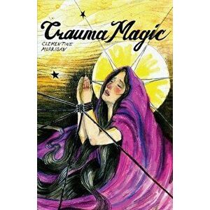 Trauma Magic, Paperback - Clementine Morrigan imagine
