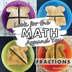 Look for the Math Around You: Fractions, Paperback - Alice Aspinall imagine