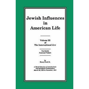 The International Jew Volume III: Jewish Influences in American Life, Paperback - Sr. Ford, Henry imagine