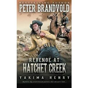 Revenge at Hatchet Creek: A Western Fiction Classic, Paperback - Peter Brandvold imagine