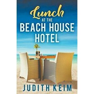 Lunch at The Beach House Hotel, Paperback - Judith Keim imagine