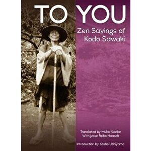 To You: Zen Sayings of Kodo Sawaki, Paperback - Kodo Sawaki imagine