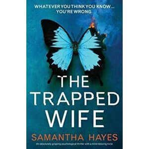 The Trapped Wife: An absolutely gripping psychological thriller with a mind-blowing twist, Paperback - Samantha Hayes imagine