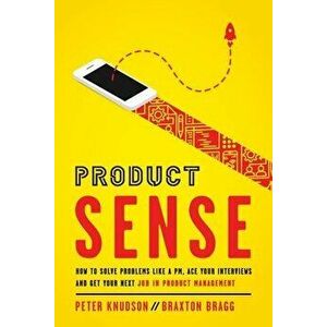 Product Sense: How to Solve Problems Like a PM, Ace Your Interviews, and Get Your Next Job in Product Management - Peter Knudson imagine
