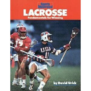 Lacrosse: Fundamentals for Winning, Paperback - David Urick imagine