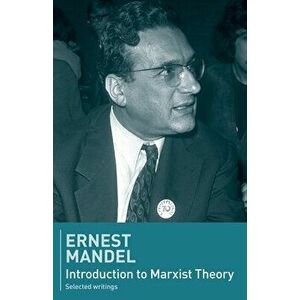 Introduction to Marxist Theory, Paperback - Ernest Mandel imagine