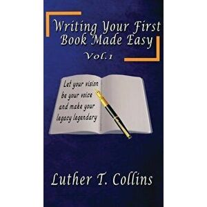 Writing Your First Book Made Easy Vol 1, Hardcover - Luther T. Collins imagine